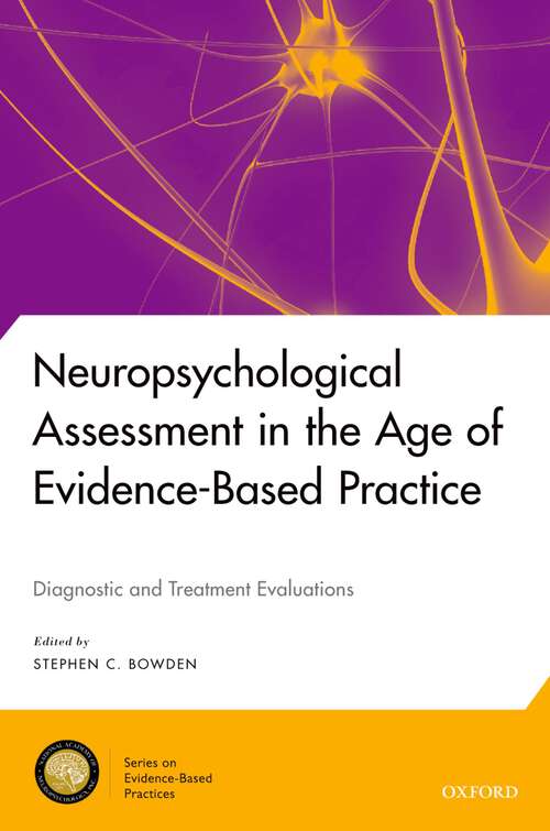 Book cover of Neuropsychological Assessment in the Age of Evidence-Based Practice: Diagnostic and Treatment Evaluations (National Academy of Neuropsychology: Series on Evidence-Based Practices)