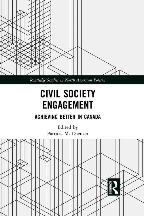 Book cover of Civil Society Engagement: Achieving Better in Canada (Routledge Studies in North American Politics)