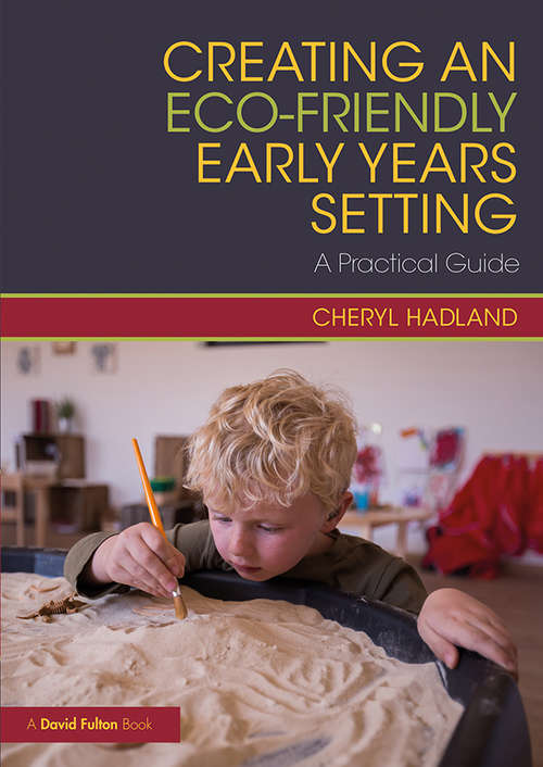 Book cover of Creating an Eco-Friendly Early Years Setting: A Practical Guide