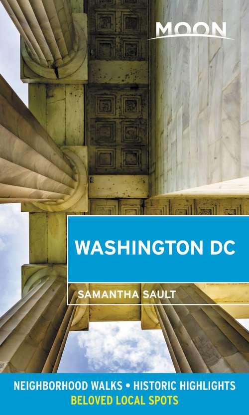 Book cover of Moon Washington DC: Neighborhood Walks, Historic Highlights, Beloved Local Spots (2) (Travel Guide)