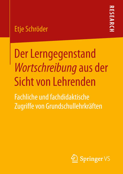 Book cover of Der Lerngegenstand Wortschreibung aus der Sicht von Lehrenden: Fachliche und fachdidaktische Zugriffe von Grundschullehrkräften (1. Aufl. 2019)