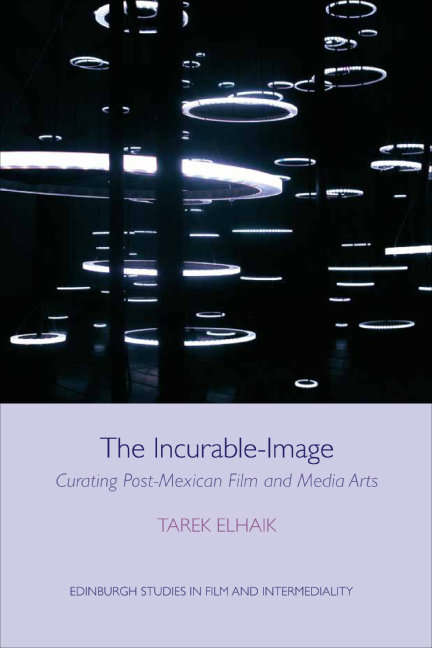 Book cover of The Incurable-Image: Curating Post-Mexican Film and Media Arts (Edinburgh Studies in Film and Intermediality (PDF))