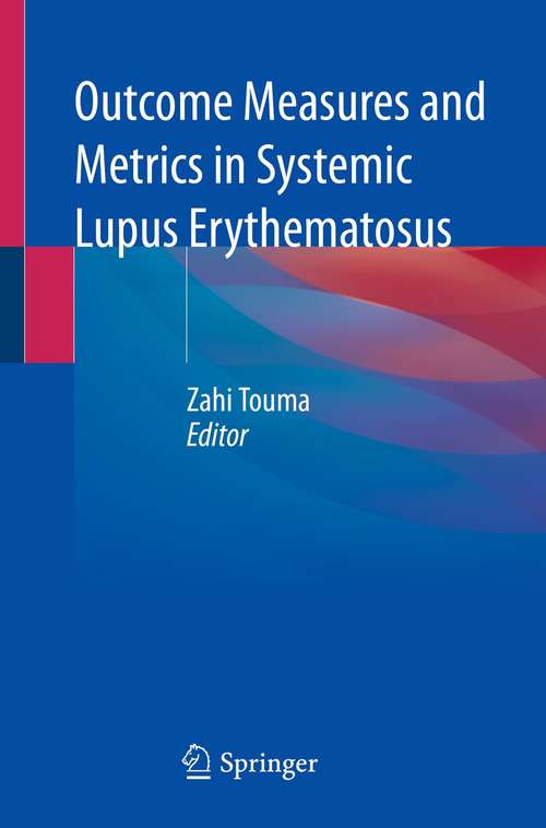 Book cover of Outcome Measures and Metrics in Systemic Lupus Erythematosus (1st ed. 2021)