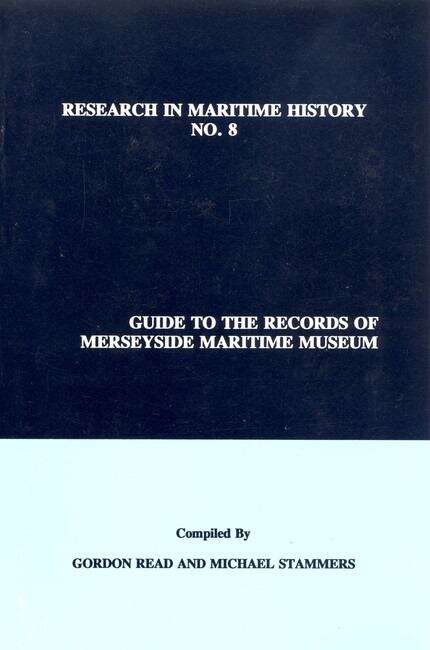 Book cover of Guide to the Records of Merseyside Maritime Museum, Volume 1 (Research in Maritime History #8)