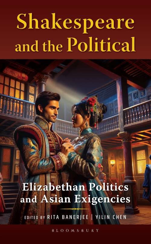 Book cover of Shakespeare and the Political: Elizabethan Politics and Asian Exigencies