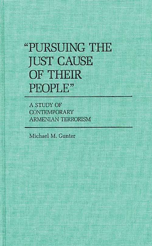 Book cover of Pursuing the Just Cause of Their People: A Study of Contemporary Armenian Terrorism (Contributions in Political Science)