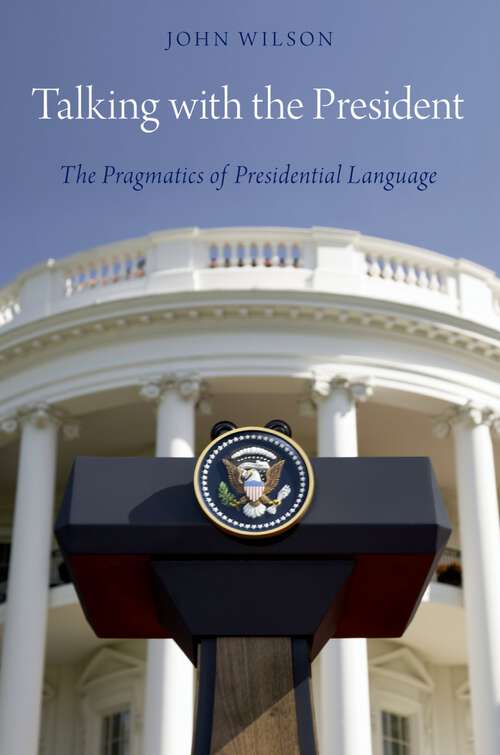 Book cover of Talking with the President: The Pragmatics of Presidential Language