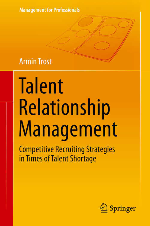 Book cover of Talent Relationship Management: Competitive Recruiting Strategies in Times of Talent Shortage (2014) (Management for Professionals)