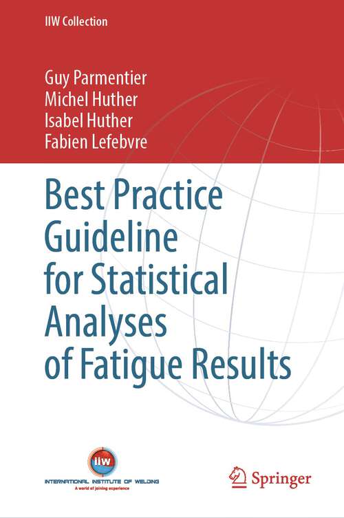 Book cover of Best Practice Guideline for Statistical Analyses of Fatigue Results (1st ed. 2023) (IIW Collection)