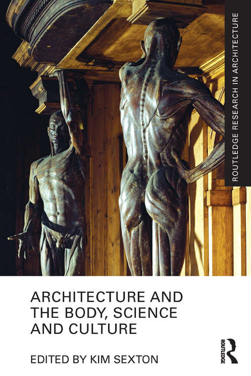 Book cover of Architecture and the Body, Science and Culture (Routledge Research in Architecture)