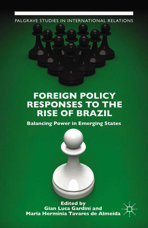 Book cover of Foreign Policy Responses to the Rise of Brazil: Balancing Power in Emerging States (1st ed. 2016) (Palgrave Studies in International Relations)