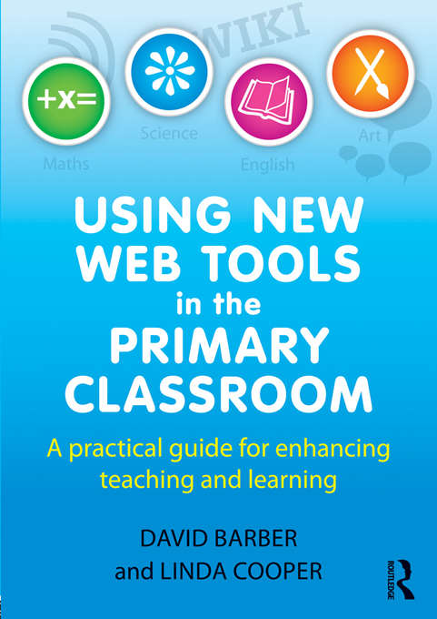 Book cover of Using New Web Tools in the Primary Classroom: A practical guide for enhancing teaching and learning