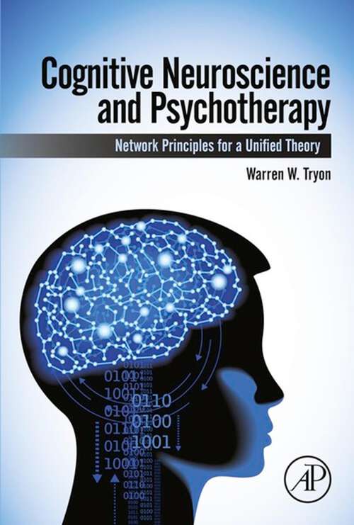 Book cover of Cognitive Neuroscience and Psychotherapy: Network Principles for a Unified Theory