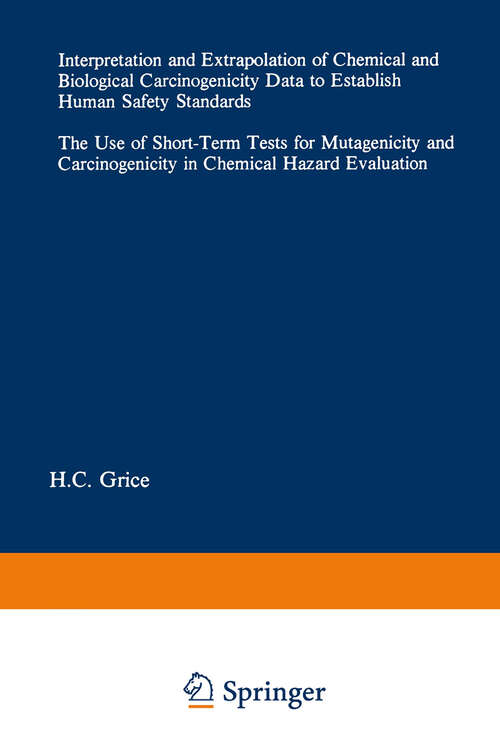 Book cover of Interpretation and Extrapolation of Chemical and Biological Carcinogenicity Data to Establish Human Safety Standards: The Use of Short-Term Tests for Mutagenicity and Carcinogenicity in Chemical Hazard Evaluation (1984) (Current Issues in Toxicology)