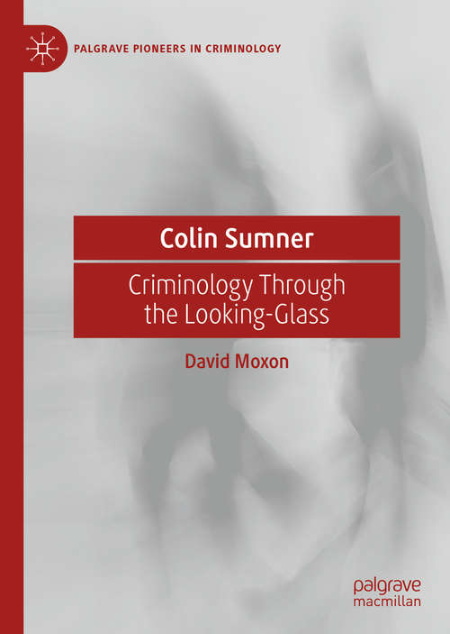 Book cover of Colin Sumner: Criminology Through the Looking-Glass (1st ed. 2020) (Palgrave Pioneers in Criminology)