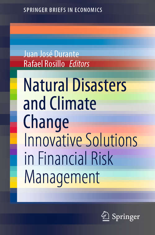 Book cover of Natural Disasters and Climate Change: Innovative Solutions in Financial Risk Management (1st ed. 2020) (SpringerBriefs in Economics)