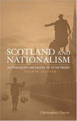 Book cover of Scotland And Nationalism: Scottish Society And Politics, 1707 To The Present (PDF)
