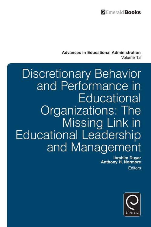 Book cover of Discretionary Behavior and Performance in Educational Organizations: The Missing Link in Educational Leadership and Management (Advances in Educational Administration #13)
