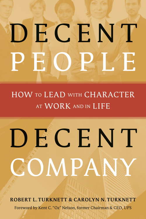 Book cover of Decent People, Decent Company: How to Lead with Character at Work and in Life