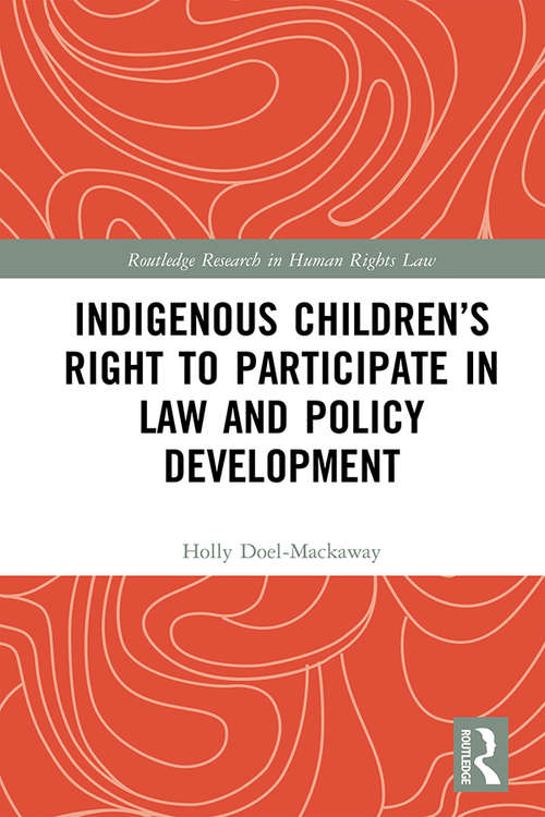 Book cover of Indigenous Children’s Right to Participate in Law and Policy Development (Routledge Research in Human Rights Law)