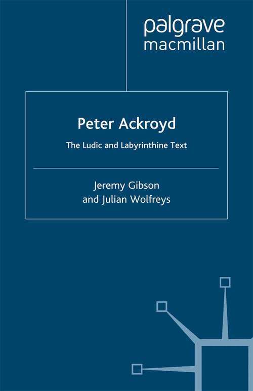 Book cover of Peter Ackroyd: The Ludic and Labyrinthine Text (2000)