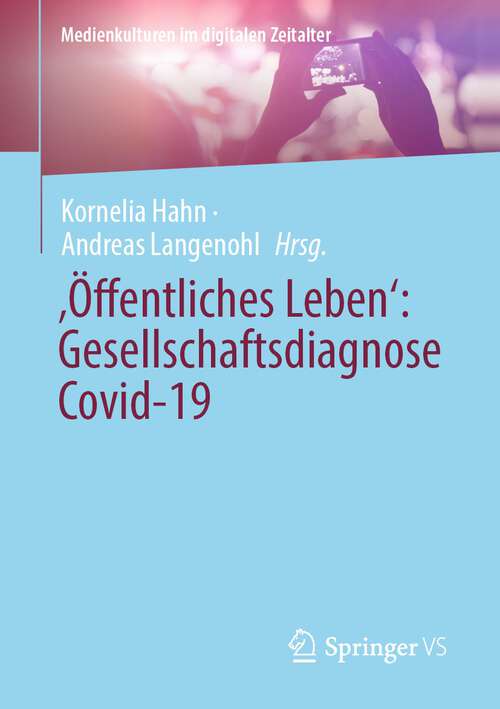 Book cover of ‚Öffentliches Leben‘: Gesellschaftsdiagnose Covid-19 (1. Aufl. 2022) (Medienkulturen im digitalen Zeitalter)