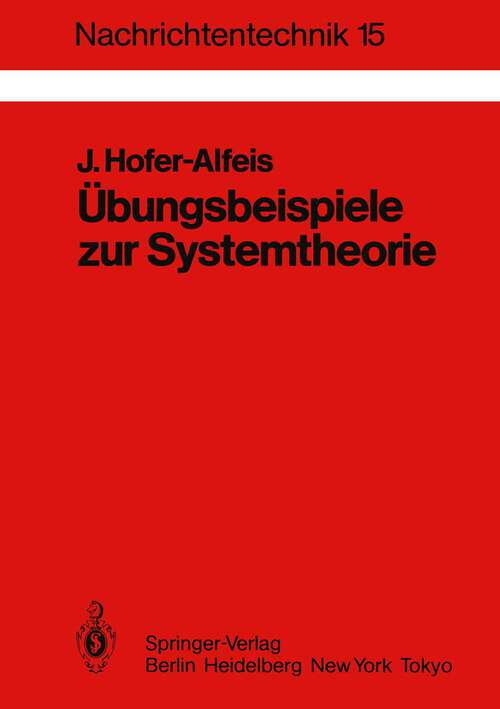 Book cover of Übungsbeispiele zur Systemtheorie: 41 Aufgaben mit ausführlich kommentierten Lösungen (1985) (Nachrichtentechnik #15)