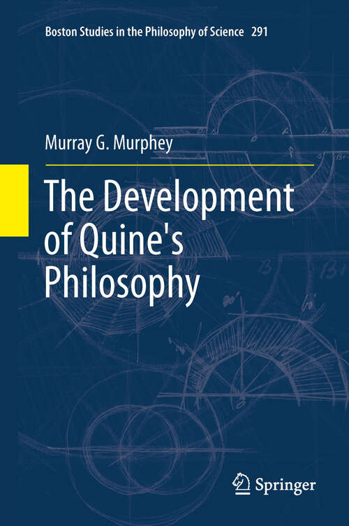 Book cover of The Development of Quine's Philosophy (2012) (Boston Studies in the Philosophy and History of Science #291)