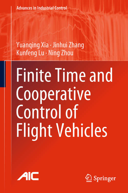 Book cover of Finite Time and Cooperative Control of Flight Vehicles (1st ed. 2019) (Advances in Industrial Control)