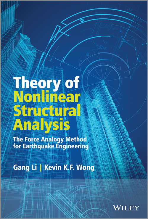 Book cover of Theory of Nonlinear Structural Analysis: The Force Analogy Method for Earthquake Engineering