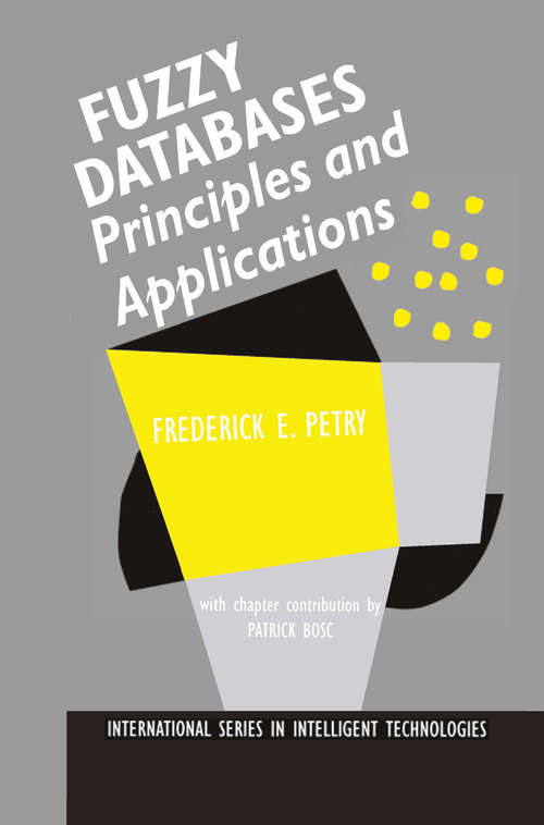 Book cover of Fuzzy Databases: Principles and Applications (1996) (International Series in Intelligent Technologies #5)