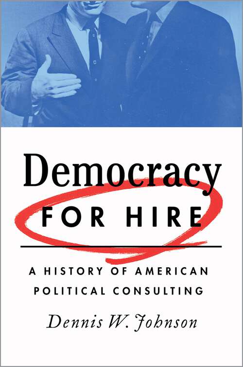 Book cover of Democracy for Hire: A History of American Political Consulting