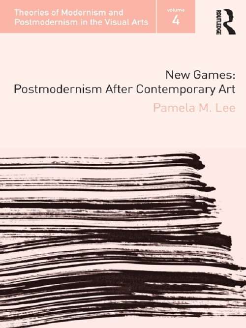 Book cover of New Games: Postmodernism After Contemporary Art (Theories of Modernism and Postmodernism in the Visual Arts)