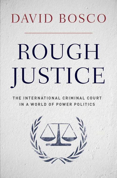 Book cover of Rough Justice: The International Criminal Court in a World of Power Politics