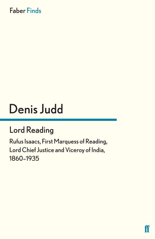 Book cover of Lord Reading: Rufus Isaacs, First Marquess of Reading, Lord Chief Justice and Viceroy of India, 1860–1935 (Main)