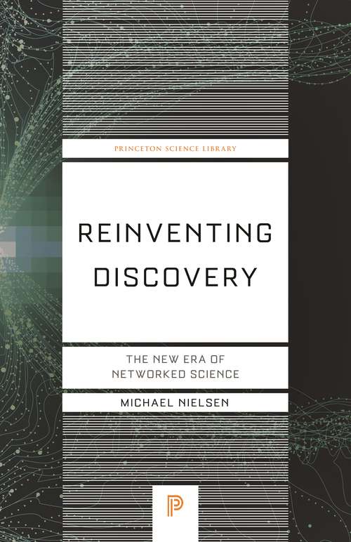 Book cover of Reinventing Discovery: The New Era of Networked Science (Princeton Science Library #70) (PDF)