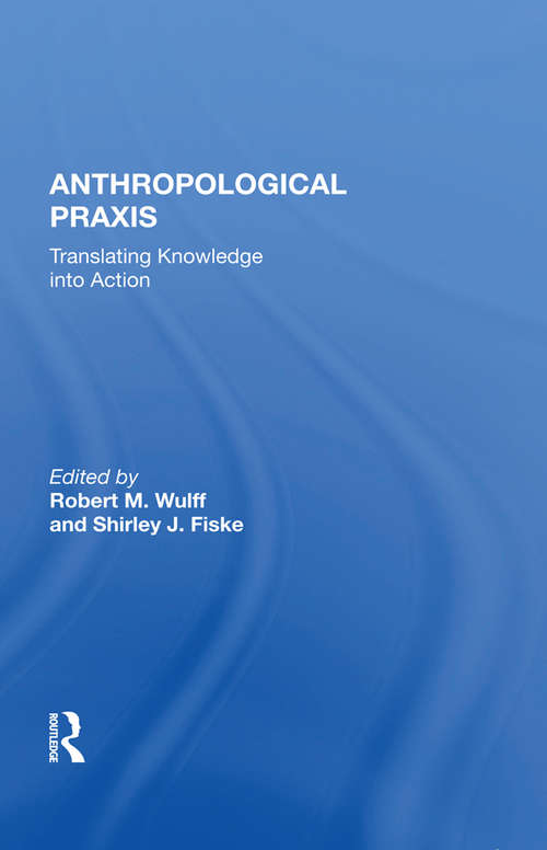 Book cover of Anthropological Praxis: Translating Knowledge Into Action