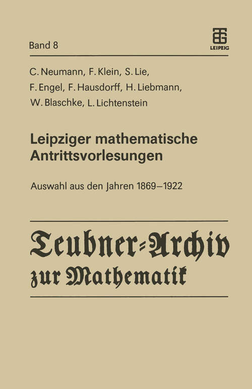 Book cover of Leipziger mathematische Antrittsvorlesungen: Auswahl aus den Jahren 1869 — 1922 (1987) (Teubner-Archiv zur Mathematik #8)