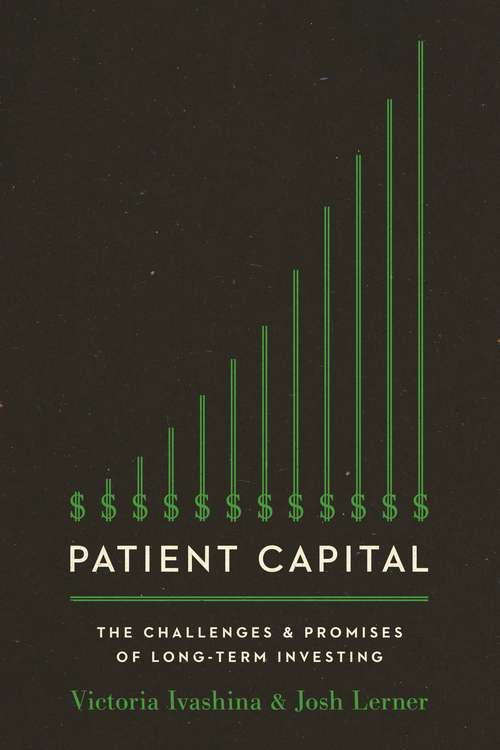 Book cover of Patient Capital: The Challenges and Promises of Long-Term Investing