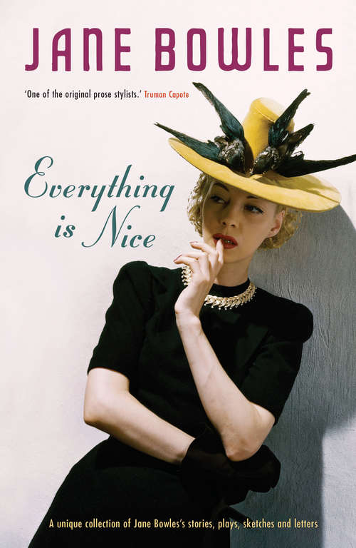 Book cover of Everything is Nice: Jane Bowles: Collected Stories, Sketches and Plays (Virago Modern Classics Ser.)