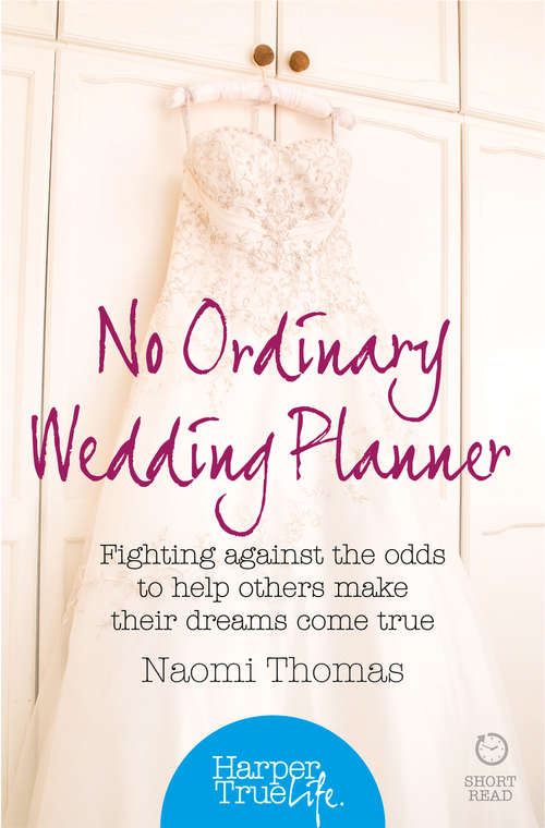 Book cover of No Ordinary Wedding Planner: Fighting Against The Odds To Help Others Make Their Dreams Come True (ePub edition) (HarperTrue Life – A Short Read)