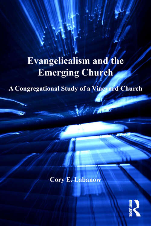 Book cover of Evangelicalism and the Emerging Church: A Congregational Study of a Vineyard Church (Explorations in Practical, Pastoral and Empirical Theology)