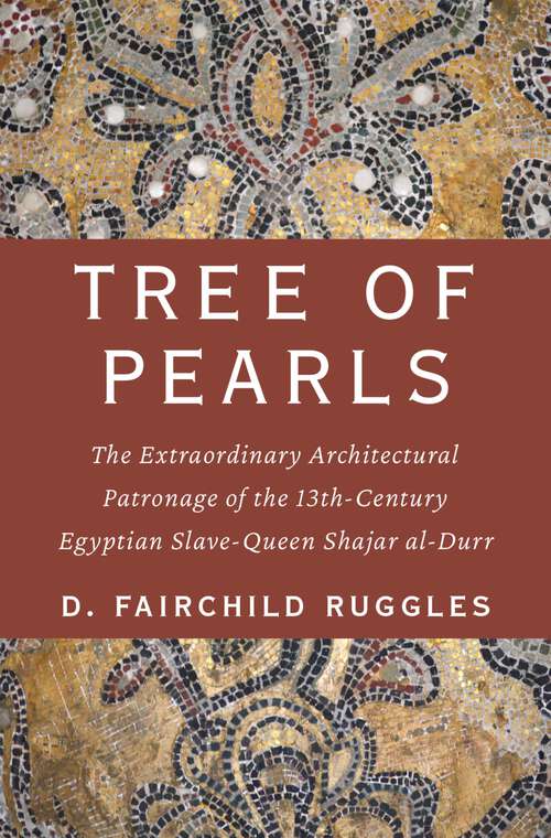 Book cover of Tree of Pearls: The Extraordinary Architectural Patronage of the 13th-Century Egyptian Slave-Queen Shajar al-Durr