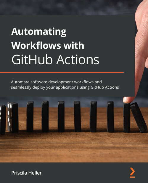 Book cover of Automating Workflows With Github Actions (PDF0: Automate Software Development Workflows And Seamlessly Deploy Your Applications Using Github Actions