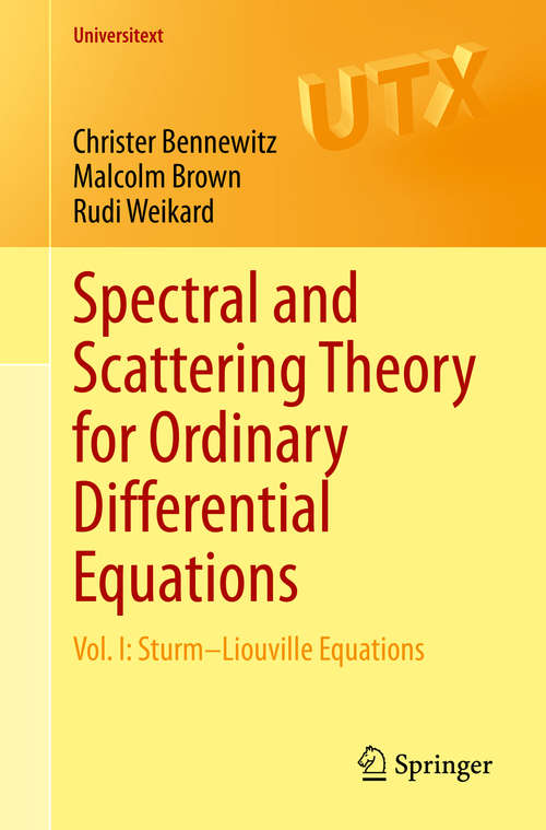 Book cover of Spectral and Scattering Theory for Ordinary Differential Equations: Vol. I: Sturm–Liouville Equations (1st ed. 2020) (Universitext)