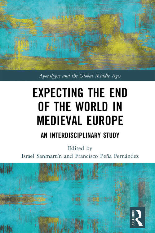 Book cover of Expecting the End of the World in Medieval Europe: An Interdisciplinary Study (Apocalypse and the Global Middle Ages)