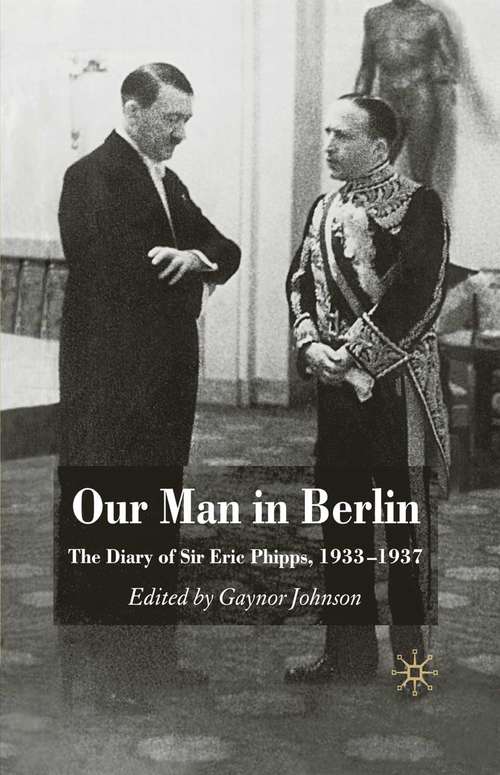 Book cover of Our Man in Berlin: The Diary of Sir Eric Phipps, 1933-1937 (2008)
