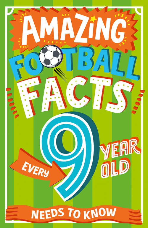Book cover of Amazing Football Facts Every 9 Year Old Needs to Know (Amazing Facts Every Kid Needs to Know)
