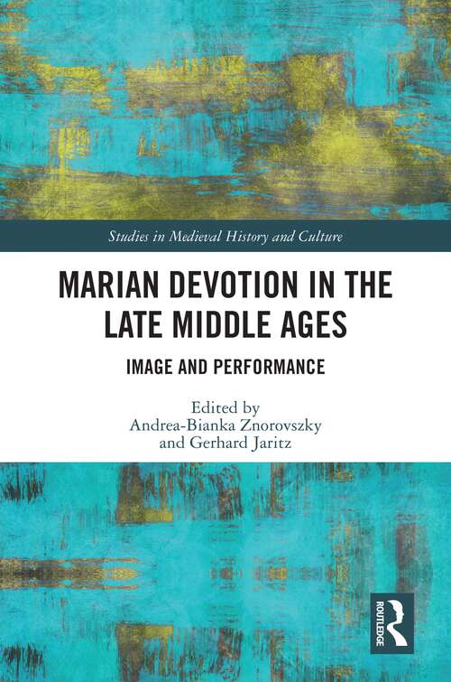 Book cover of Marian Devotion in the Late Middle Ages: Image and Performance (Studies in Medieval History and Culture)