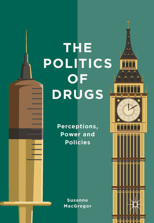 Book cover of The Politics of Drugs: Perceptions, Power and Policies (1st ed. 2017)